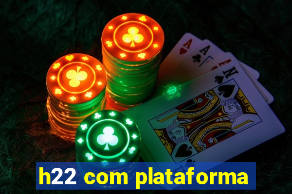 h22 com plataforma